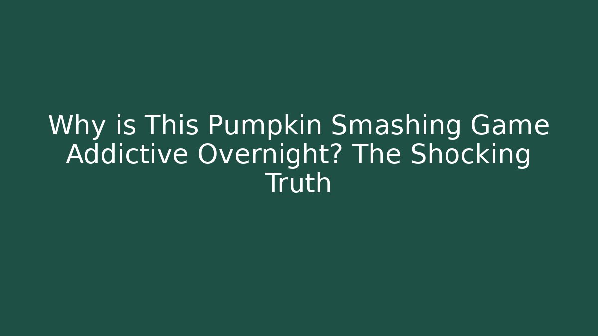Why is This Pumpkin Smashing Game Addictive Overnight? The Shocking Truth