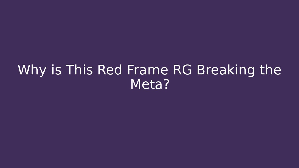 Why is This Red Frame RG Breaking the Meta?