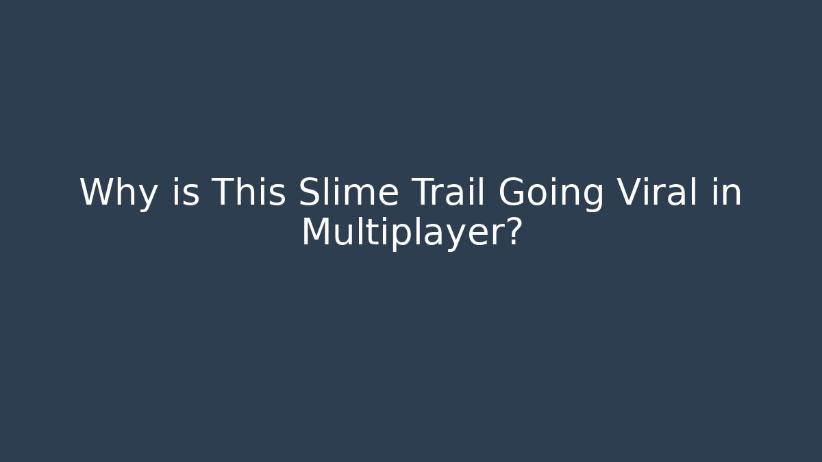 Why is This Slime Trail Going Viral in Multiplayer?