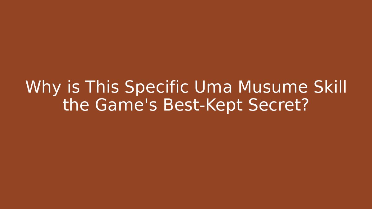 Why is This Specific Uma Musume Skill the Game's Best-Kept Secret?