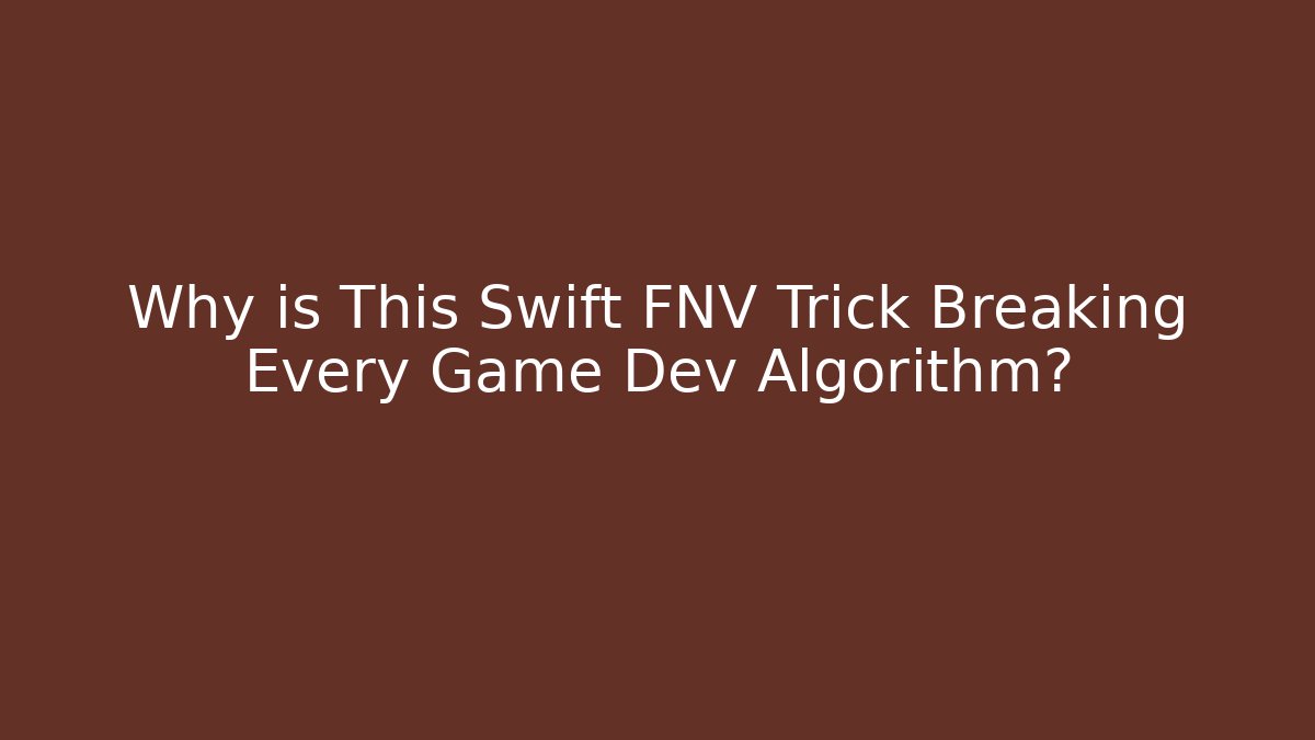 Why is This Swift FNV Trick Breaking Every Game Dev Algorithm?