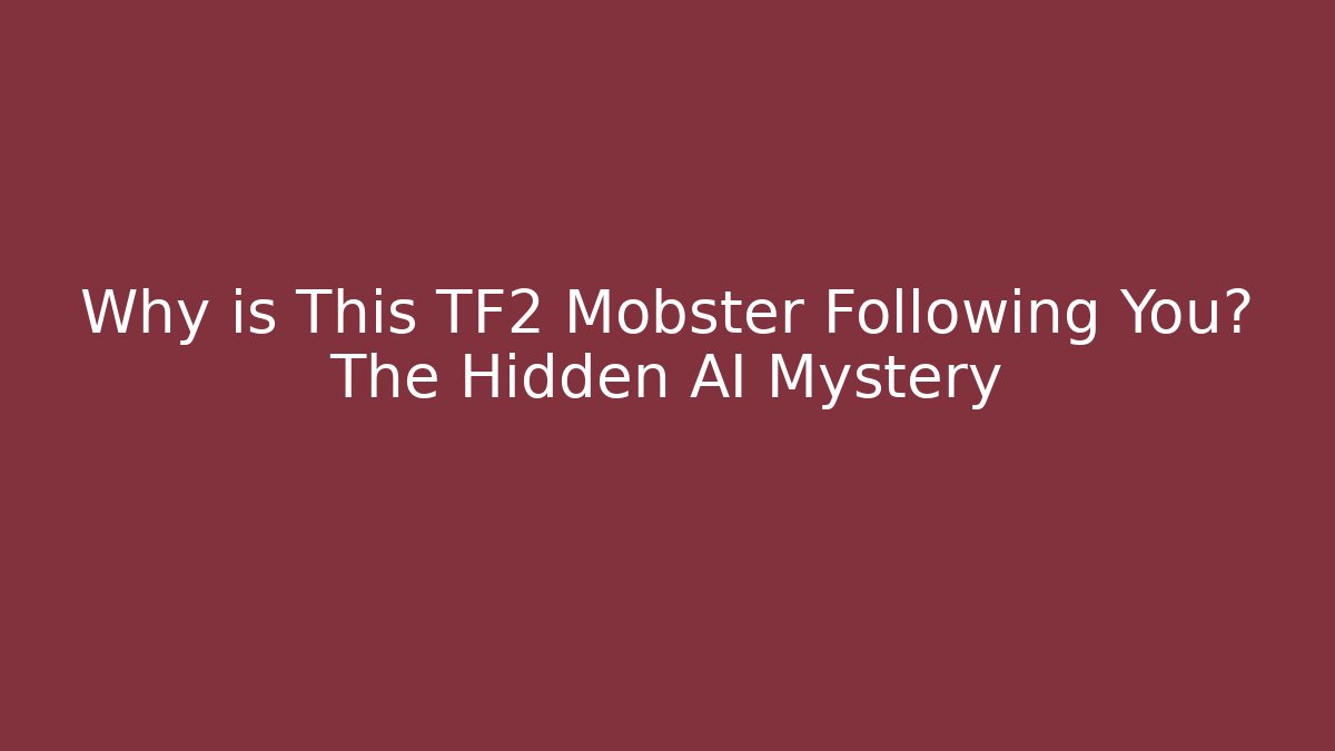 Why is This TF2 Mobster Following You? The Hidden AI Mystery - Critter Realm