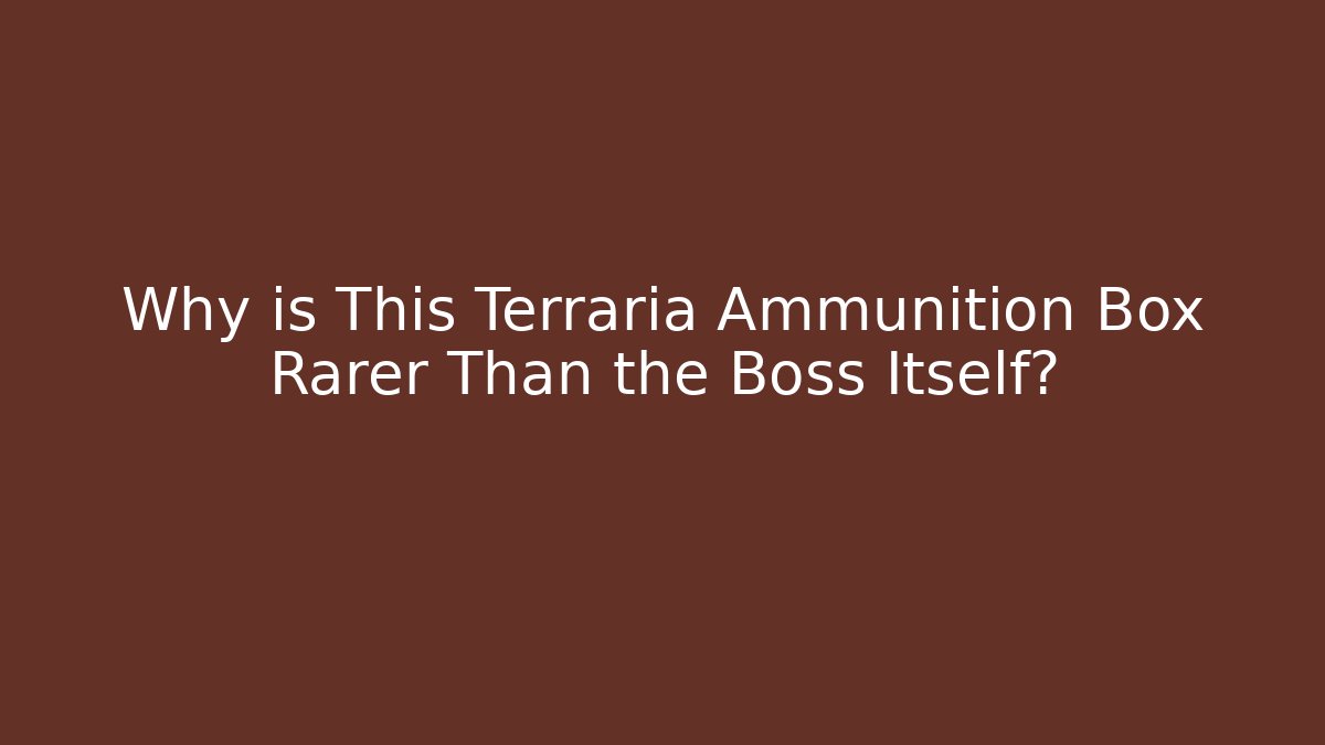 Why is This Terraria Ammunition Box Rarer Than the Boss Itself?