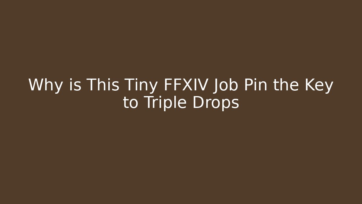 Why is This Tiny FFXIV Job Pin the Key to Triple Drops