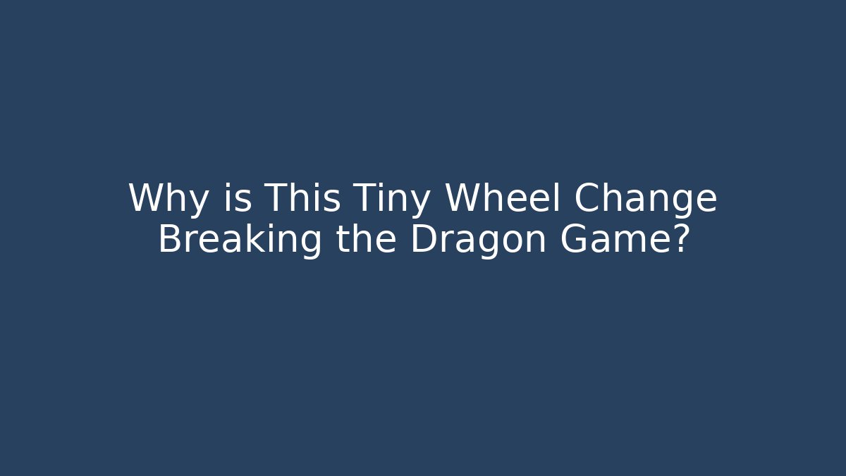 Why is This Tiny Wheel Change Breaking the Dragon Game?