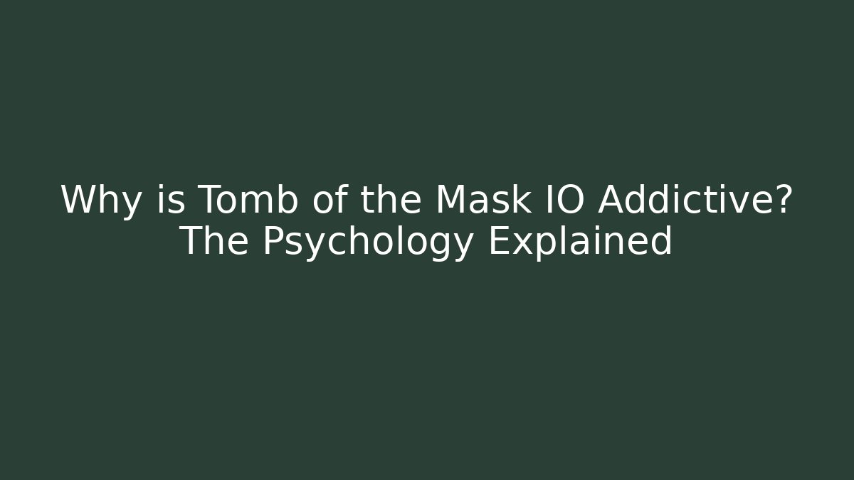 Why is Tomb of the Mask IO Addictive? The Psychology Explained