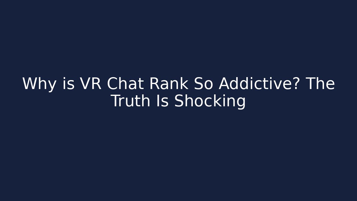 Why is VR Chat Rank So Addictive? The Truth Is Shocking