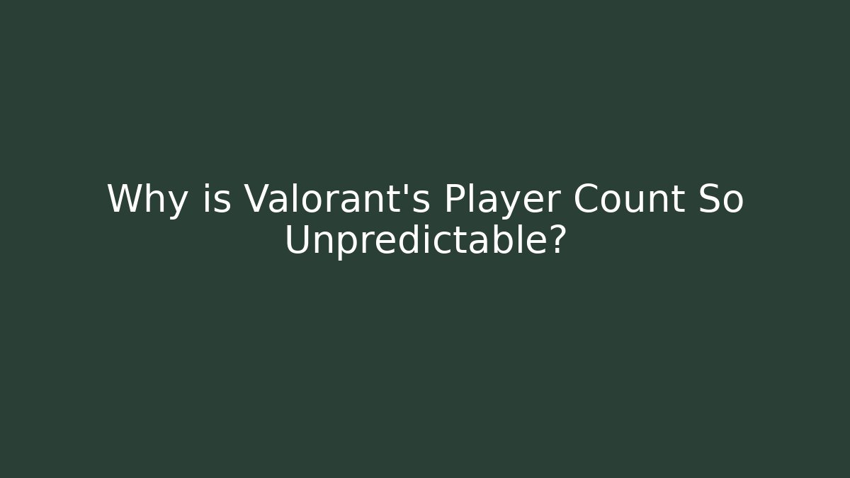 Why is Valorant's Player Count So Unpredictable?