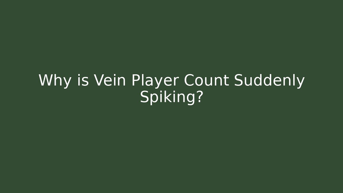 Why is Vein Player Count Suddenly Spiking?