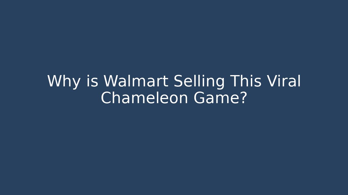 Why is Walmart Selling This Viral Chameleon Game?