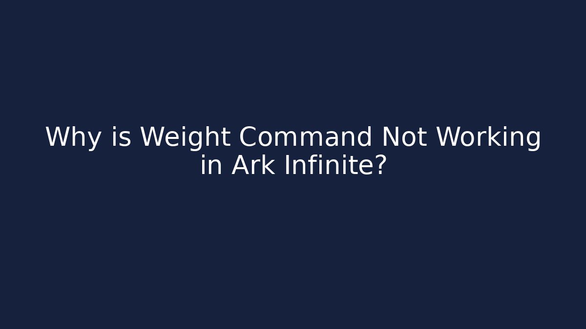 Why is Weight Command Not Working in Ark Infinite? - Critter Realm