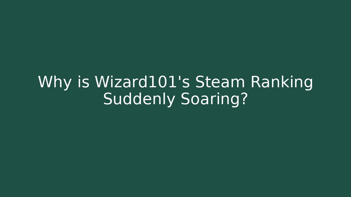 Why is Wizard101's Steam Ranking Suddenly Soaring?