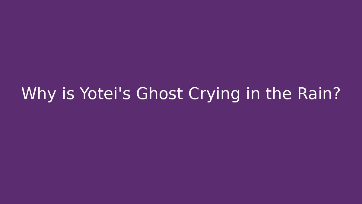 Why is Yotei's Ghost Crying in the Rain?
