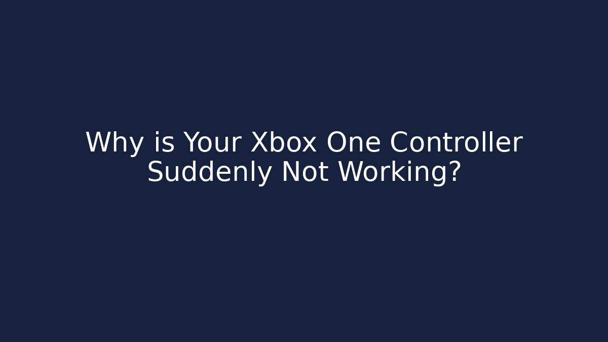 Why is Your Xbox One Controller Suddenly Not Working?