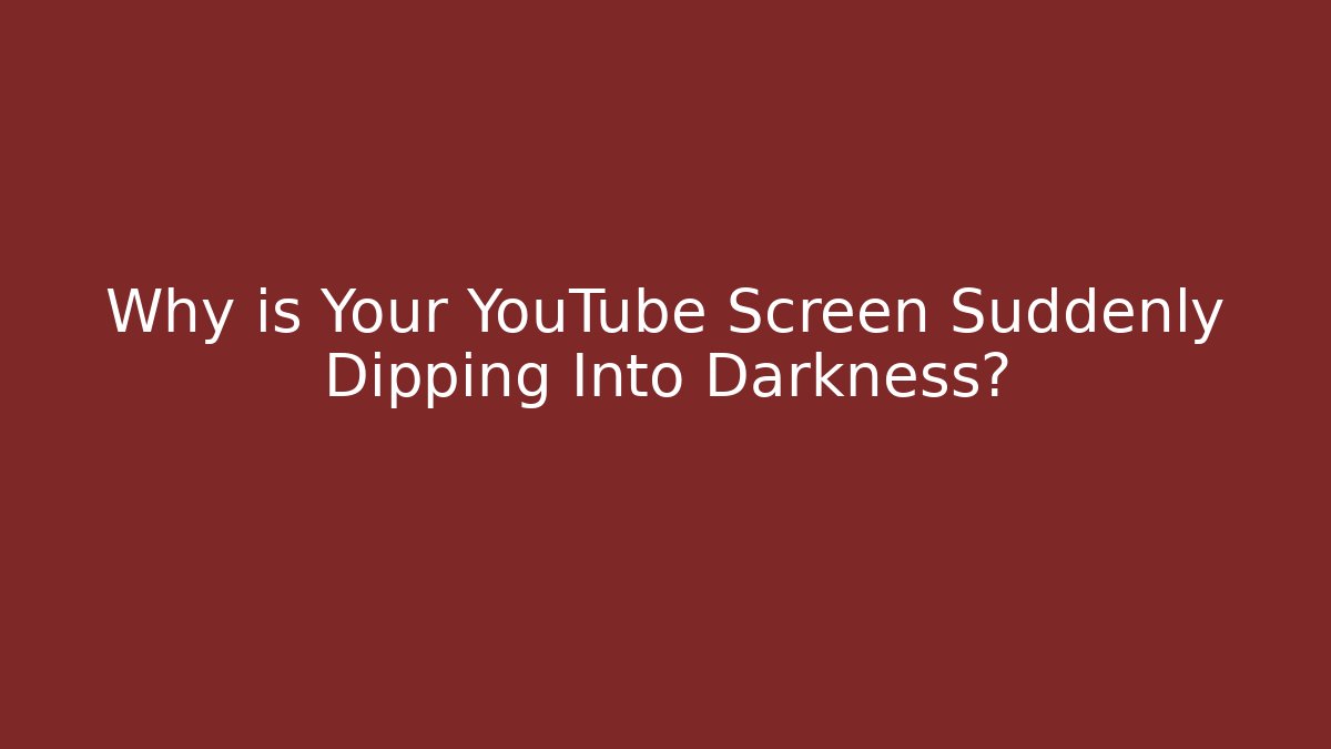 Why is Your YouTube Screen Suddenly Dipping Into Darkness? - Critter Realm