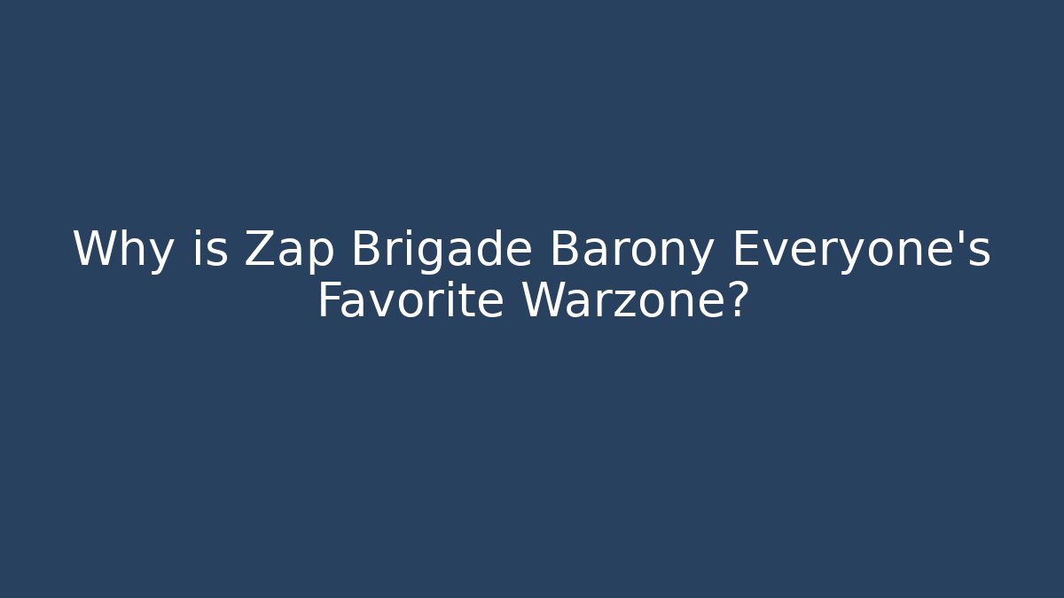 Why is Zap Brigade Barony Everyone's Favorite Warzone?