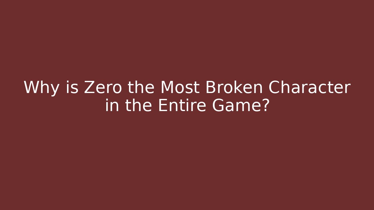 Why is Zero the Most Broken Character in the Entire Game?
