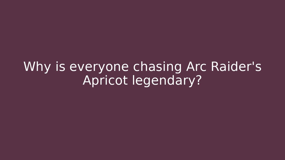 Why is everyone chasing Arc Raider’s Apricot legendary?