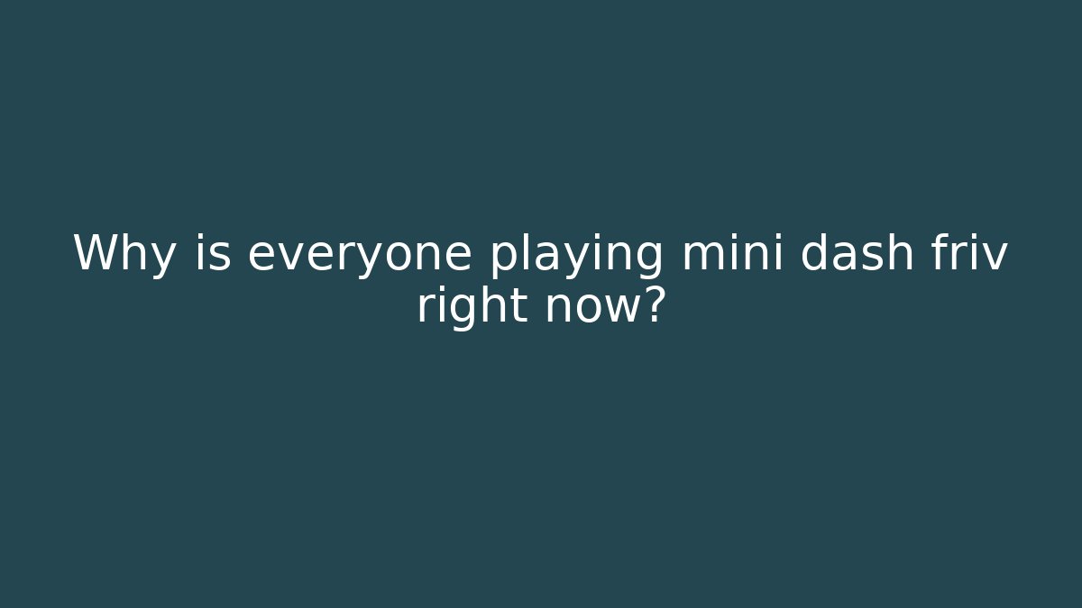 Why is everyone playing mini dash friv right now? - Critter Realm