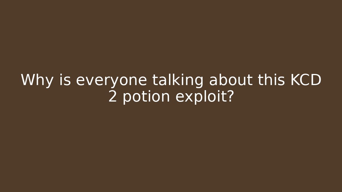 Why is everyone talking about this KCD 2 potion exploit?