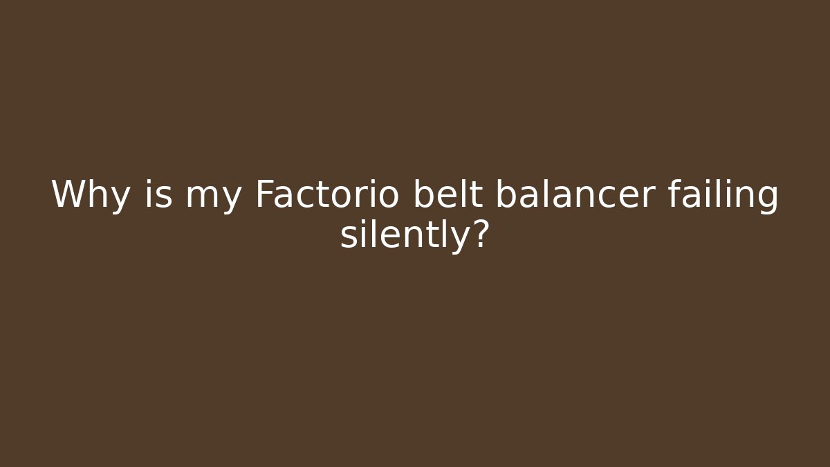 Why is my Factorio belt balancer failing silently?