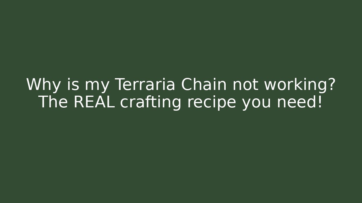 Why is my Terraria Chain not working? The REAL crafting recipe you need!