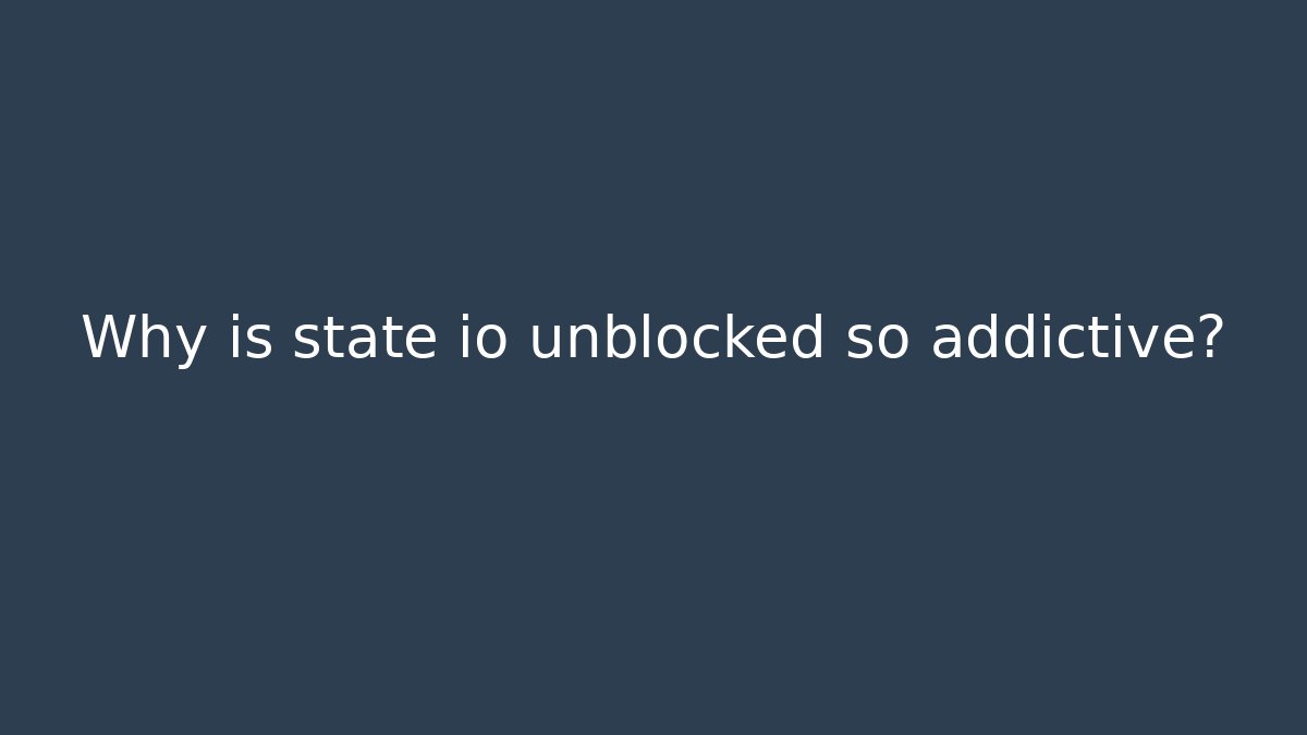 Why is state io unblocked so addictive? - Critter Realm