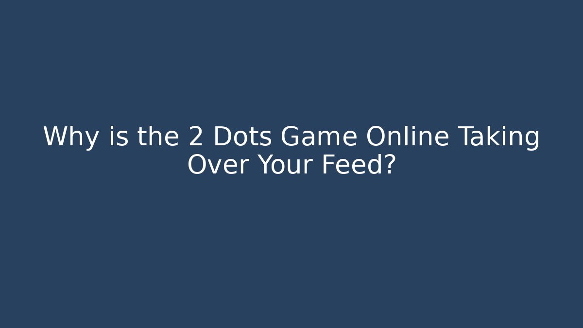 Why is the 2 Dots Game Online Taking Over Your Feed?