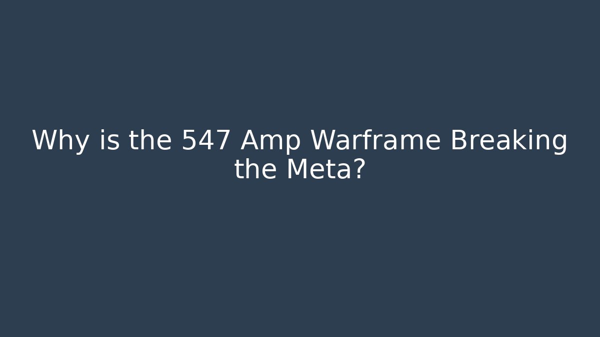 Why is the 547 Amp Warframe Breaking the Meta? - Critter Realm