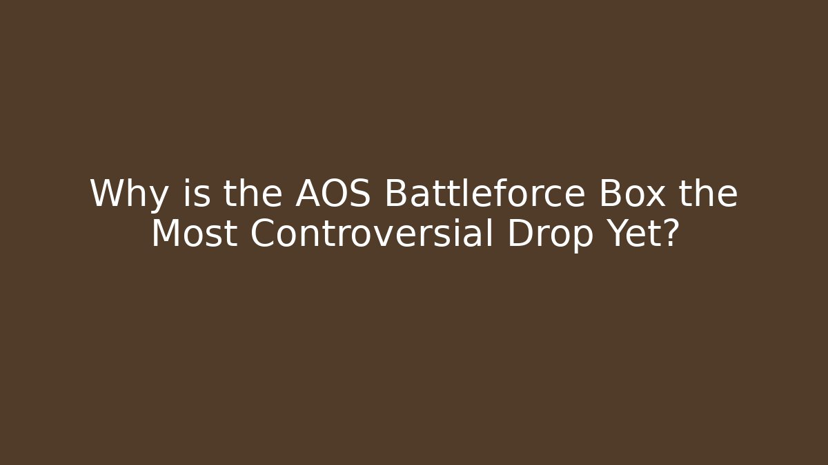 Why is the AOS Battleforce Box the Most Controversial Drop Yet? - Critter Realm