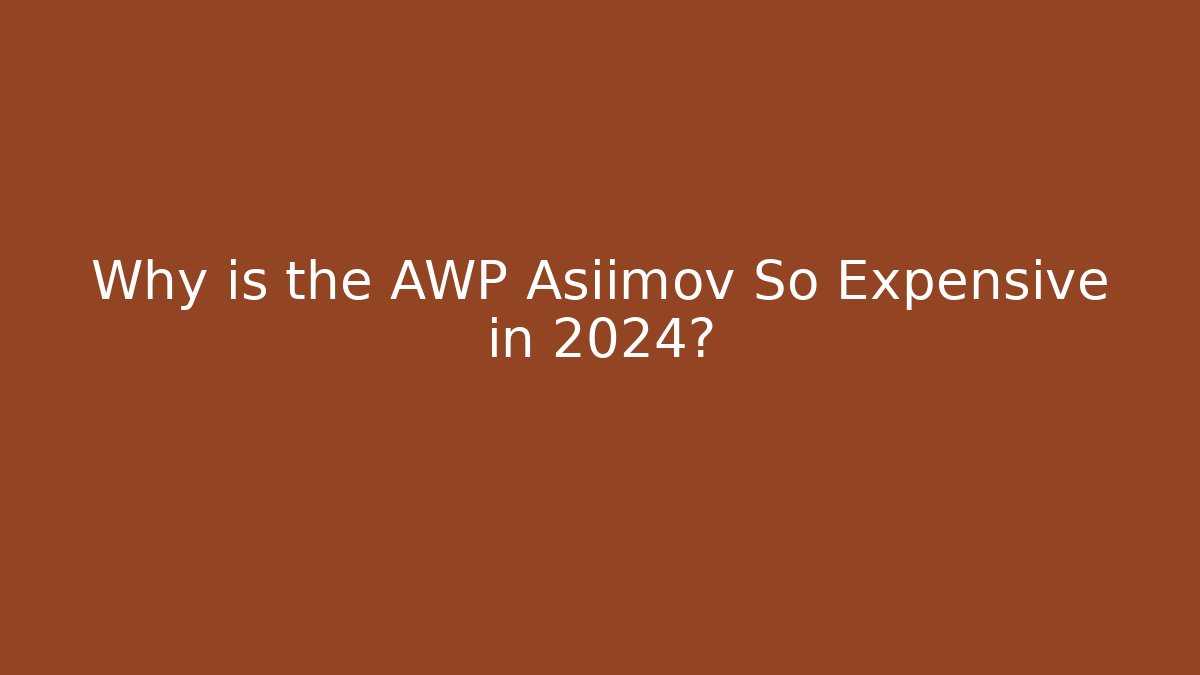 Why is the AWP Asiimov So Expensive in 2024?