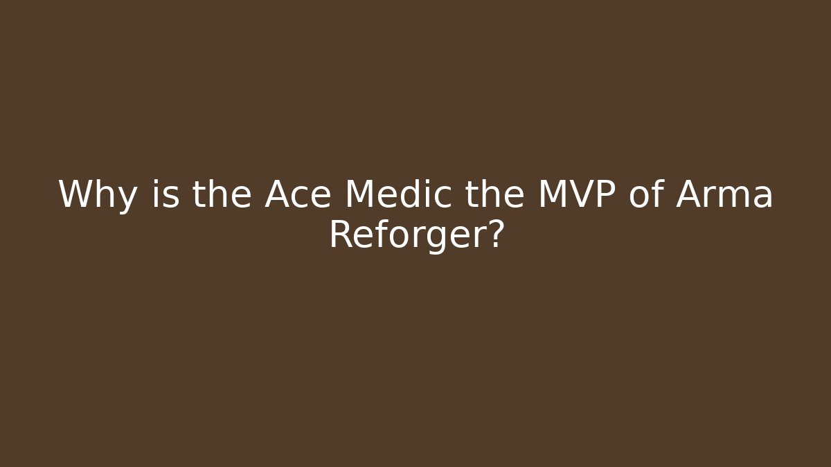 Why is the Ace Medic the MVP of Arma Reforger? - Critter Realm