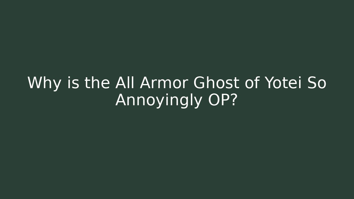 Why is the All Armor Ghost of Yotei So Annoyingly OP?