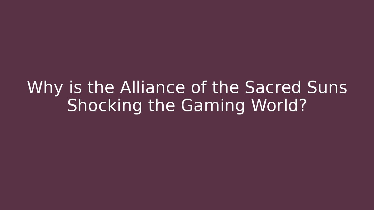 Why is the Alliance of the Sacred Suns Shocking the Gaming World?
