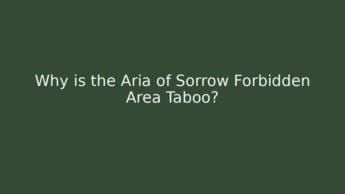 Why is the Aria of Sorrow Forbidden Area Taboo? - Critter Realm