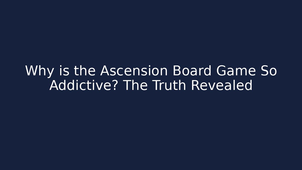 Why is the Ascension Board Game So Addictive? The Truth Revealed - Critter Realm