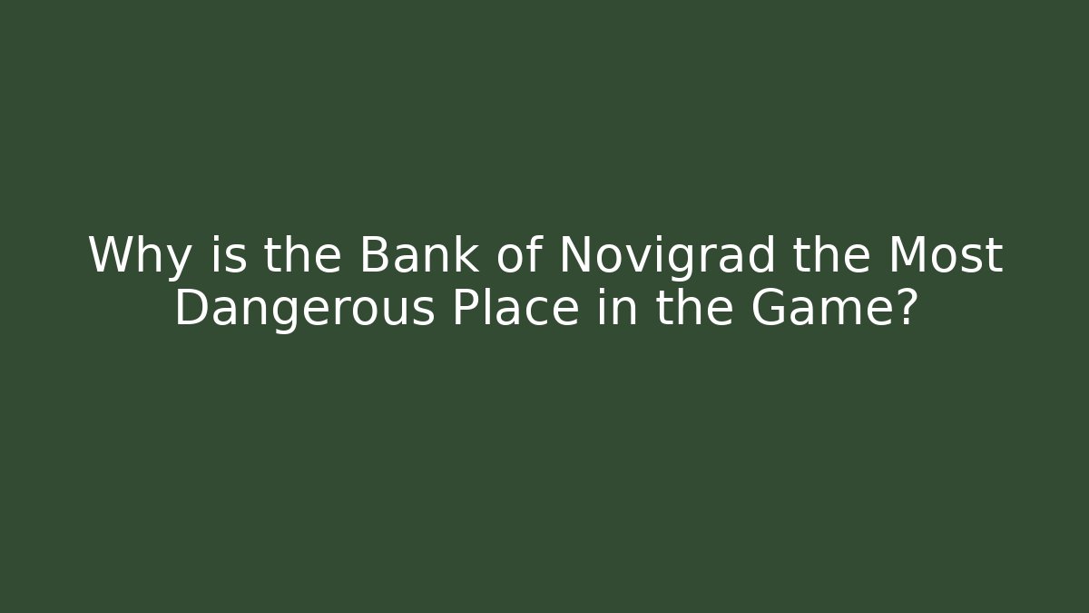 Why is the Bank of Novigrad the Most Dangerous Place in the Game?