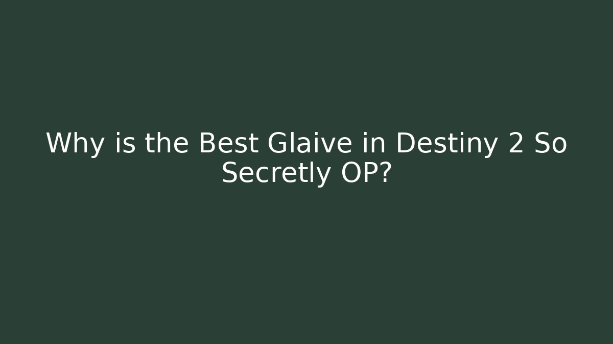 Why is the Best Glaive in Destiny 2 So Secretly OP?