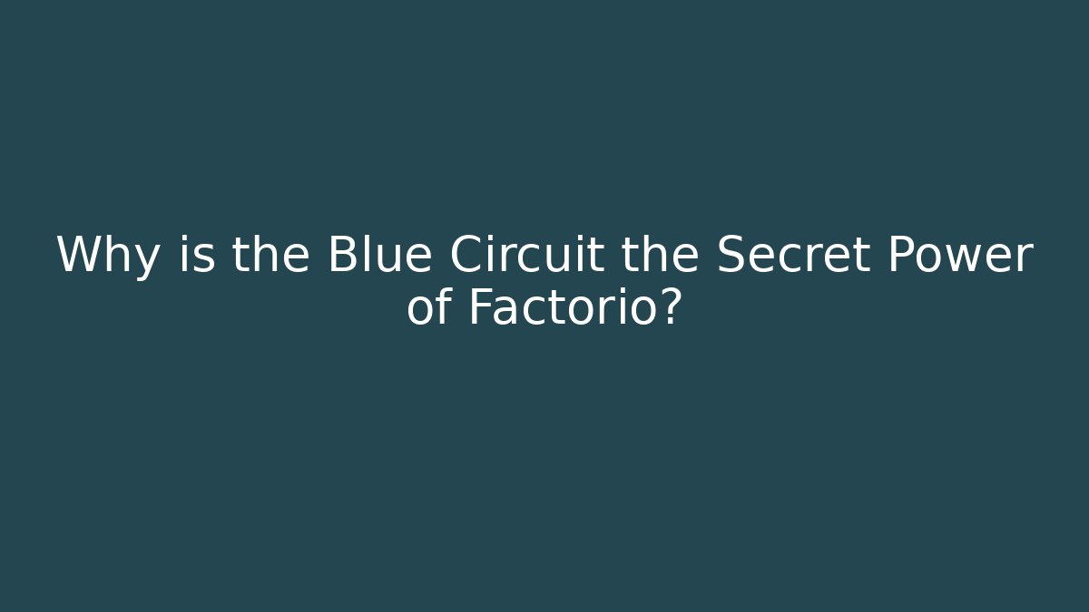 Why is the Blue Circuit the Secret Power of Factorio?