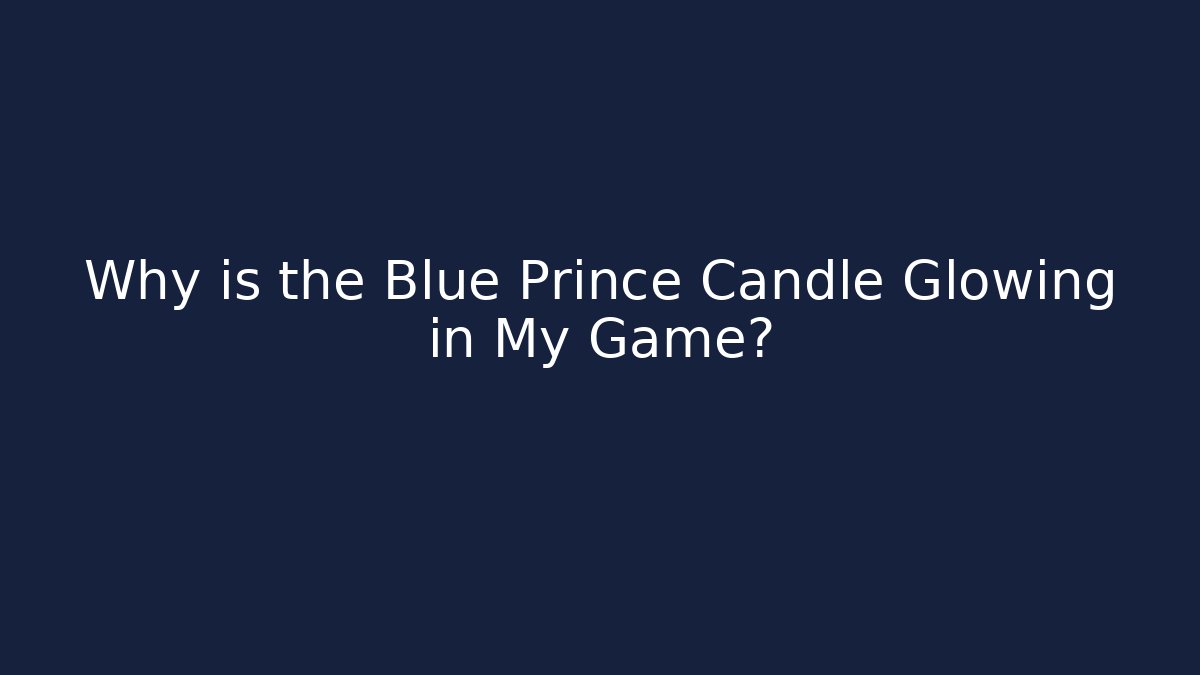 Why is the Blue Prince Candle Glowing in My Game?