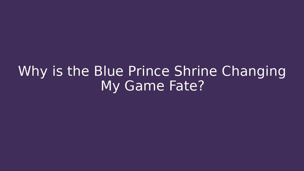Why is the Blue Prince Shrine Changing My Game Fate?