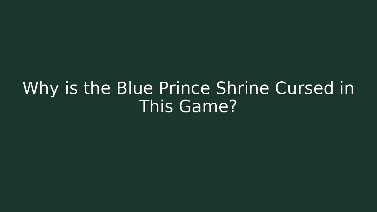 Why is the Blue Prince Shrine Cursed in This Game?
