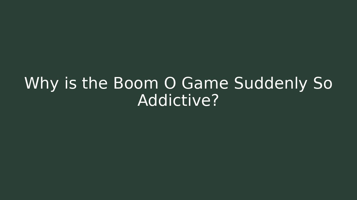 Why is the Boom O Game Suddenly So Addictive? - Critter Realm