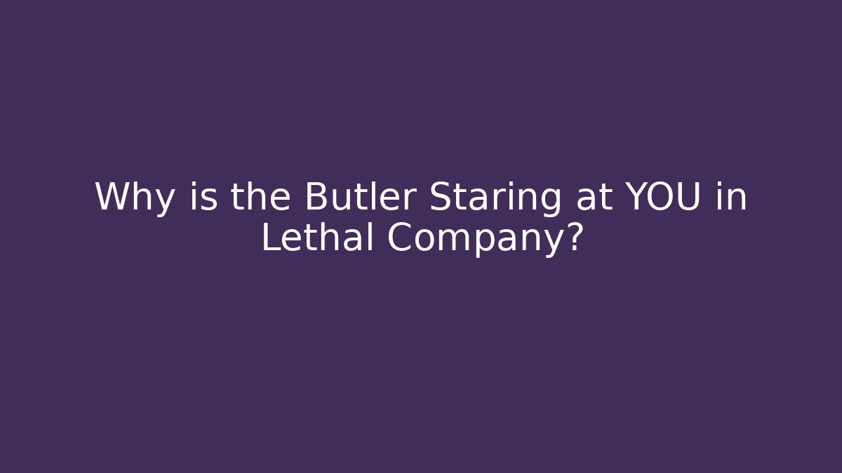 Why is the Butler Staring at YOU in Lethal Company?