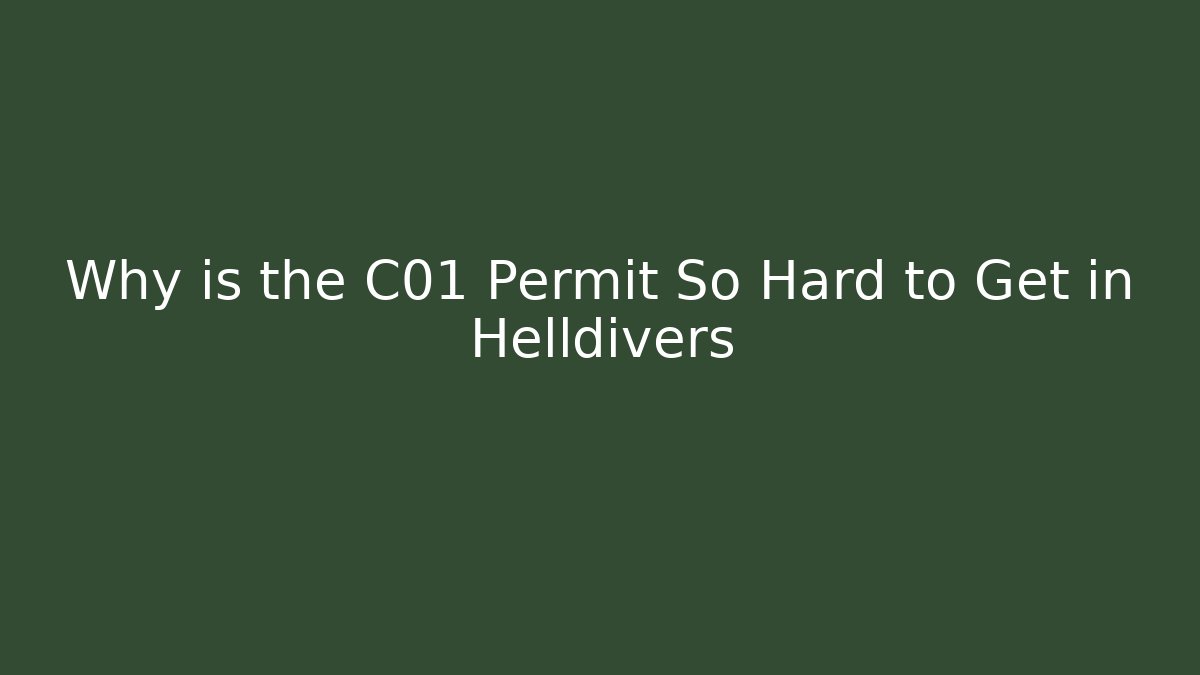 Why is the C01 Permit So Hard to Get in Helldivers