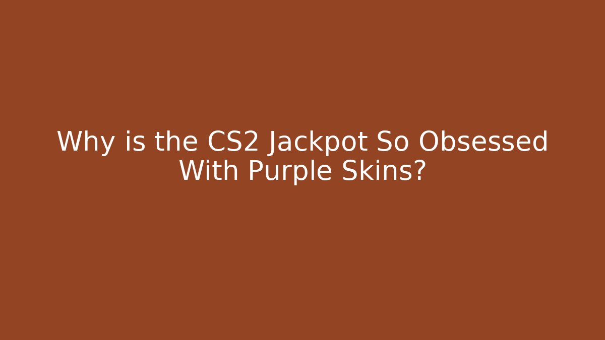 Why is the CS2 Jackpot So Obsessed With Purple Skins? - Critter Realm