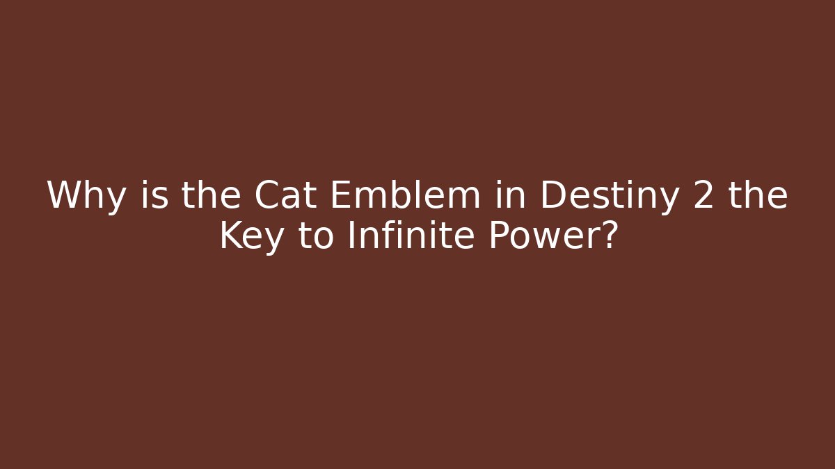 Why is the Cat Emblem in Destiny 2 the Key to Infinite Power?