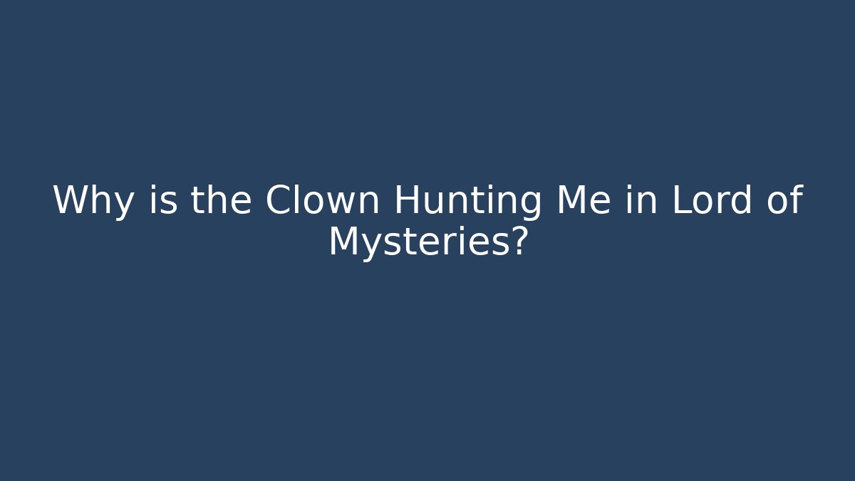 Why is the Clown Hunting Me in Lord of Mysteries?