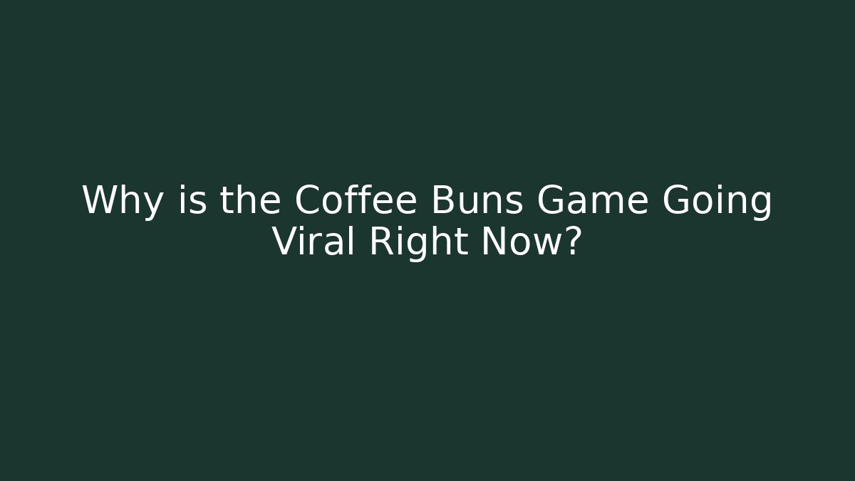 Why is the Coffee Buns Game Going Viral Right Now? - Critter Realm