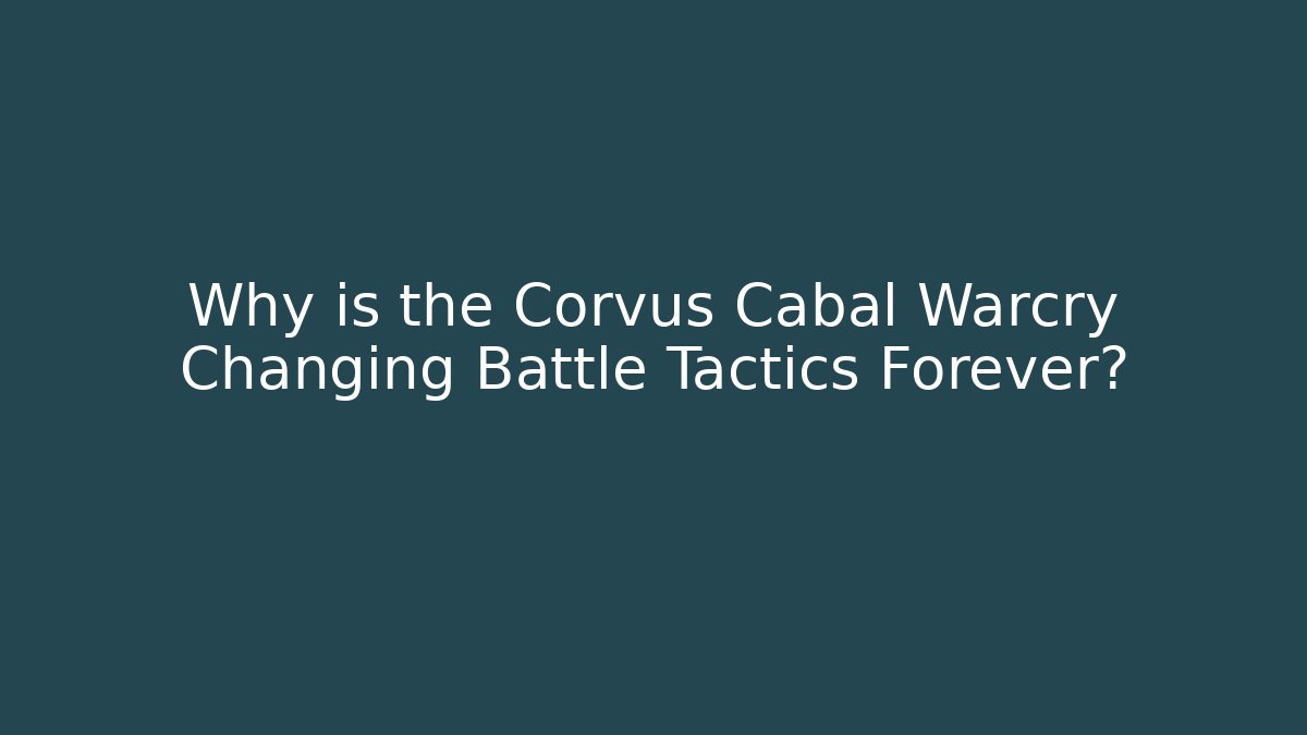 Why is the Corvus Cabal Warcry Changing Battle Tactics Forever?